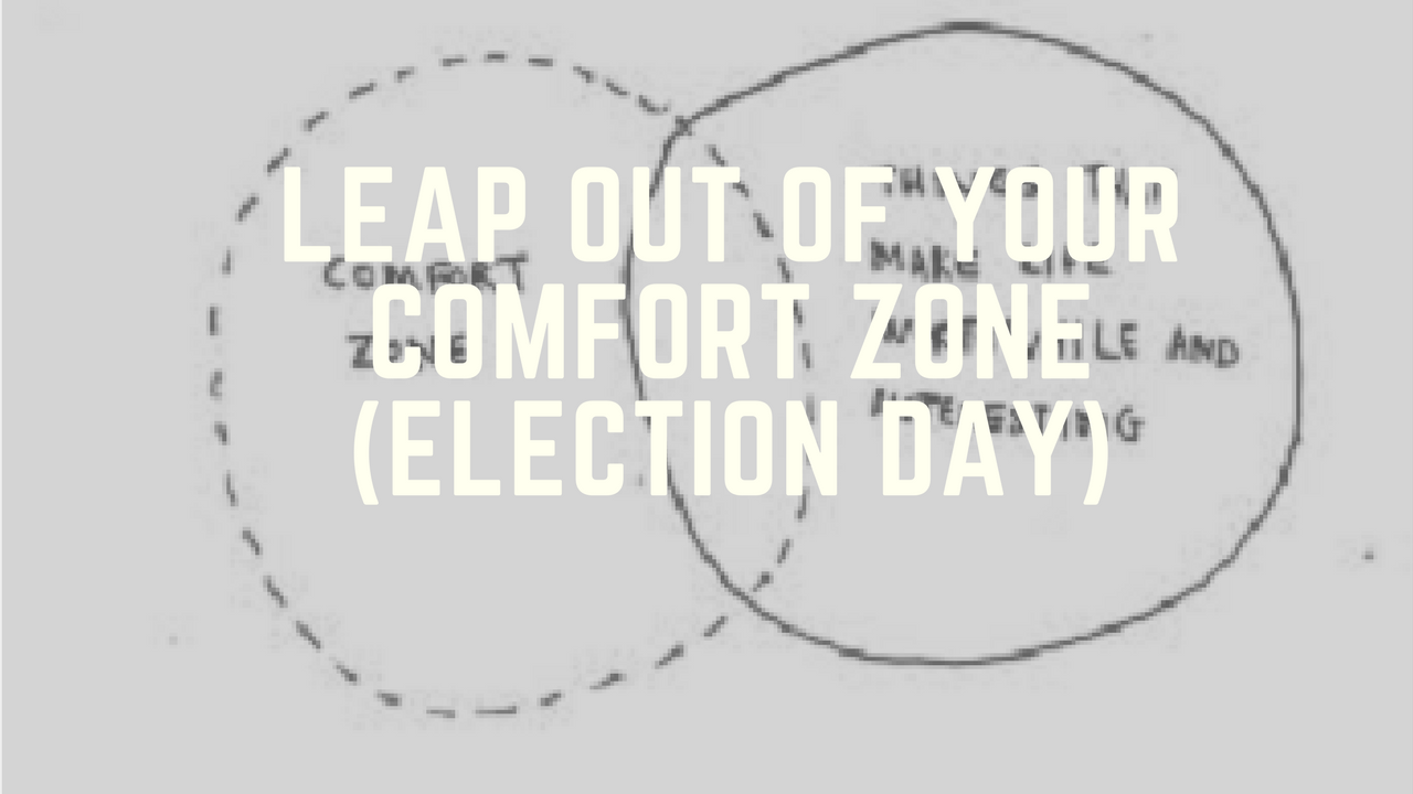 Leap out of Your Comfort Zone (Election Day)