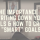Part II The Importance of Writing Down Your Goals & How to Create SMART Goals