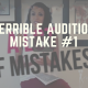 Terrible Audition Mistake #1