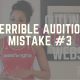 Terrible Audition Mistake #3